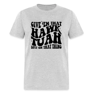 Give Em That Hawk Tuah Spit On That Thing T-Shirt