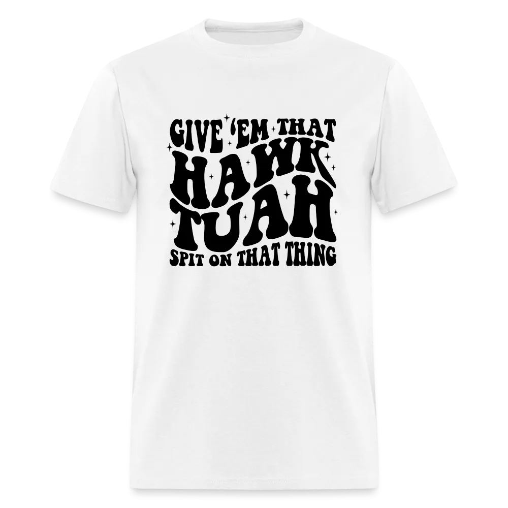 Give Em That Hawk Tuah Spit On That Thing T-Shirt