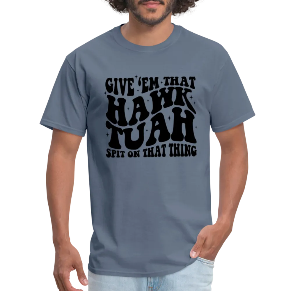 Give Em That Hawk Tuah Spit On That Thing T-Shirt