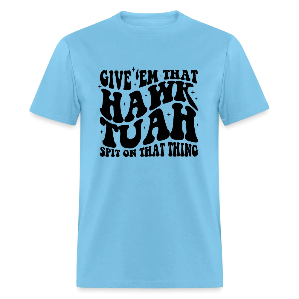 Give Em That Hawk Tuah Spit On That Thing T-Shirt