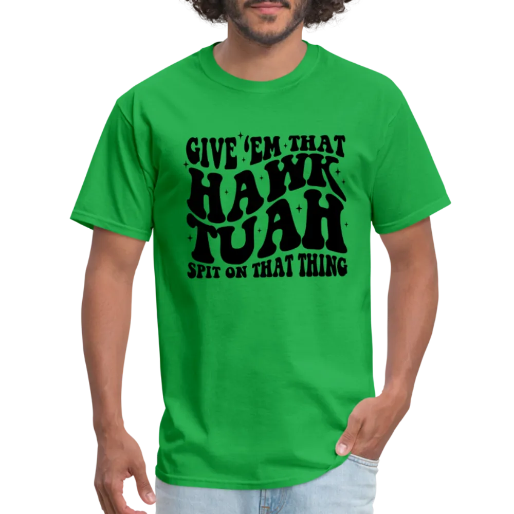 Give Em That Hawk Tuah Spit On That Thing T-Shirt