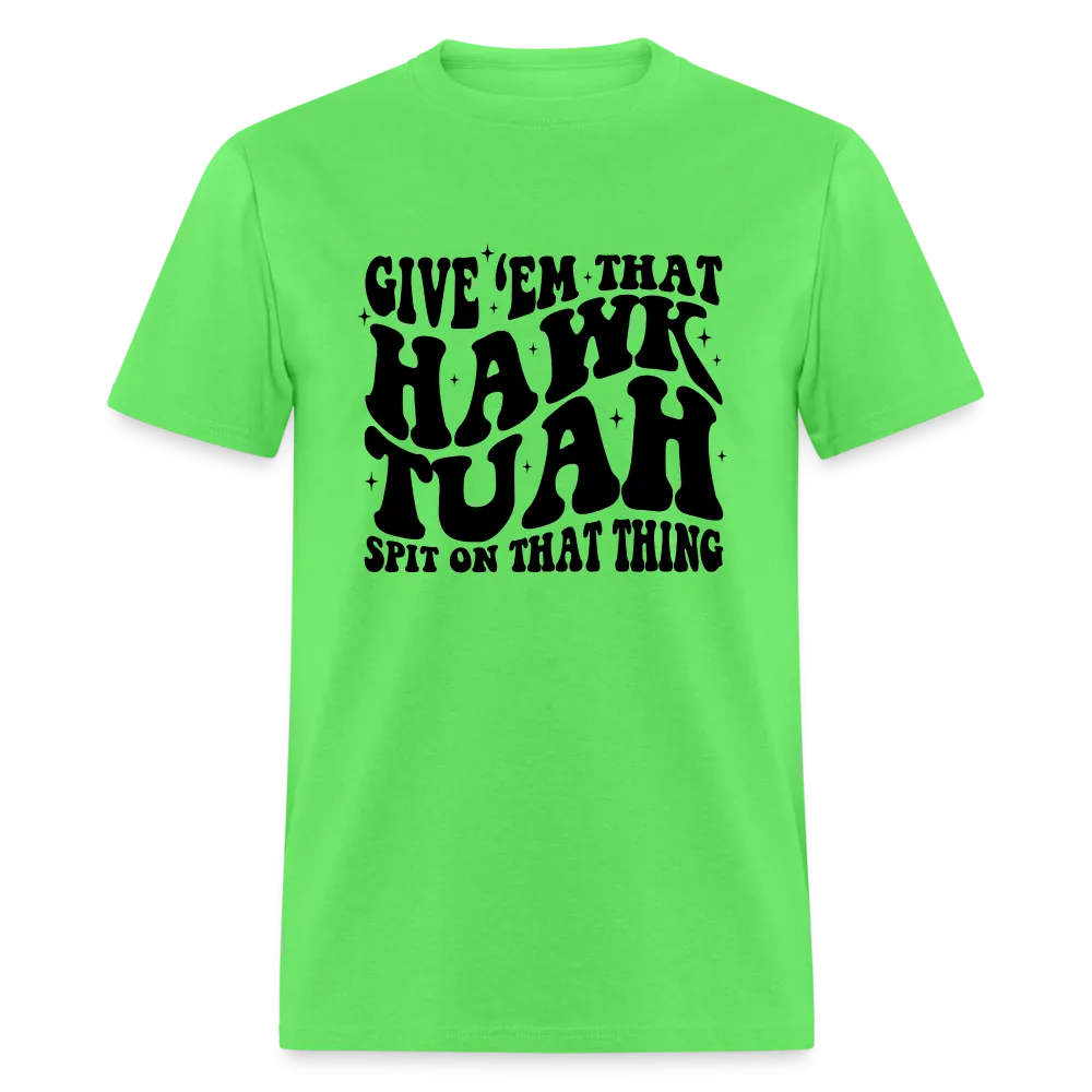 Give Em That Hawk Tuah Spit On That Thing T-Shirt