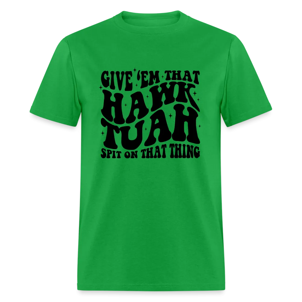 Give Em That Hawk Tuah Spit On That Thing T-Shirt