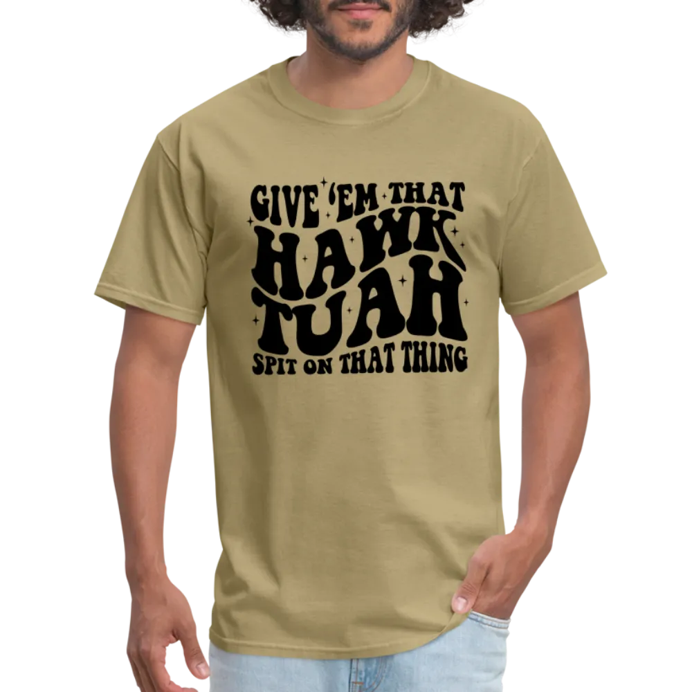 Give Em That Hawk Tuah Spit On That Thing T-Shirt