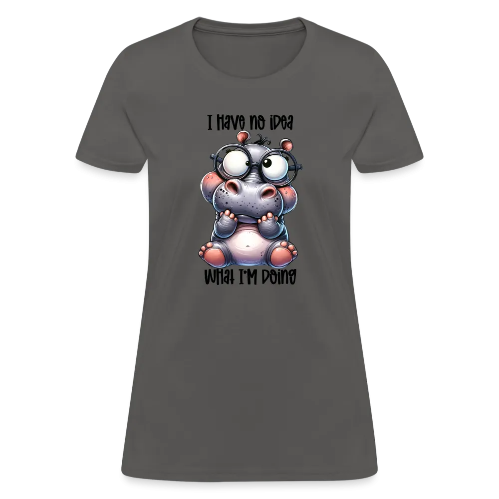 I Have No Idea What I'm Doing Women's Contoured T-Shirt