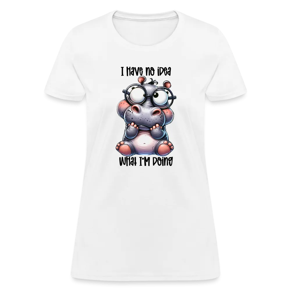 I Have No Idea What I'm Doing Women's Contoured T-Shirt