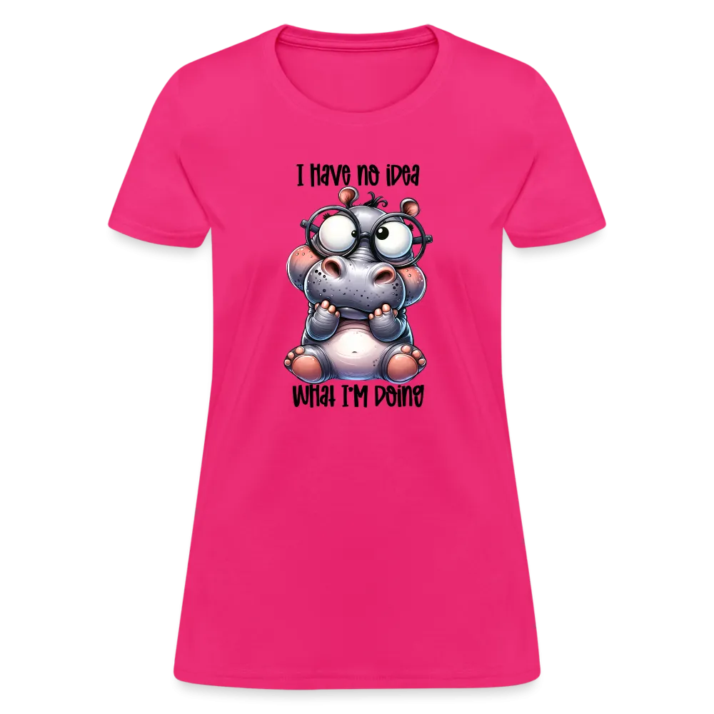 I Have No Idea What I'm Doing Women's Contoured T-Shirt