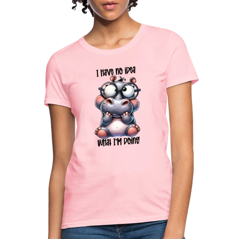 I Have No Idea What I'm Doing Women's Contoured T-Shirt