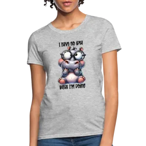 I Have No Idea What I'm Doing Women's Contoured T-Shirt