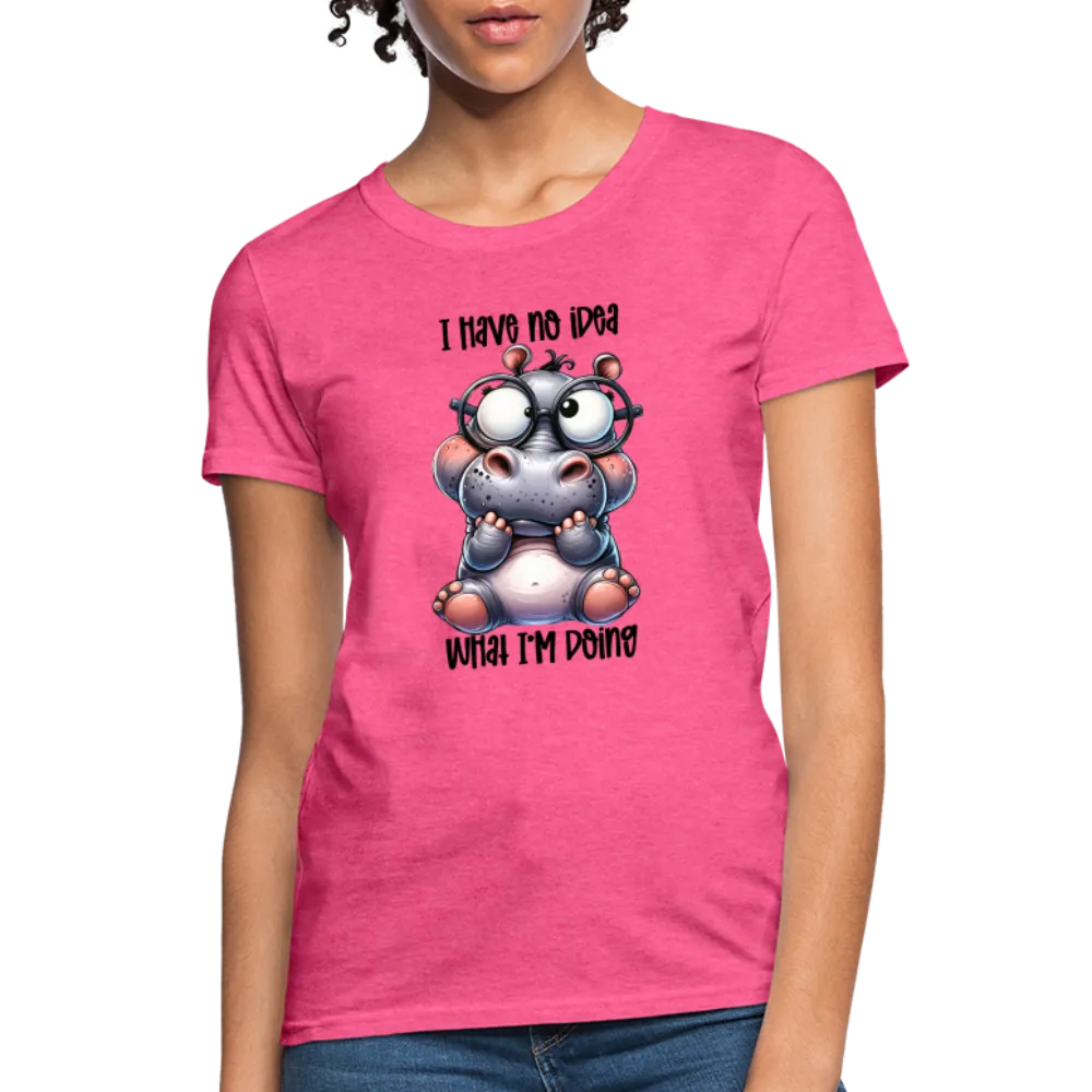 I Have No Idea What I'm Doing Women's Contoured T-Shirt