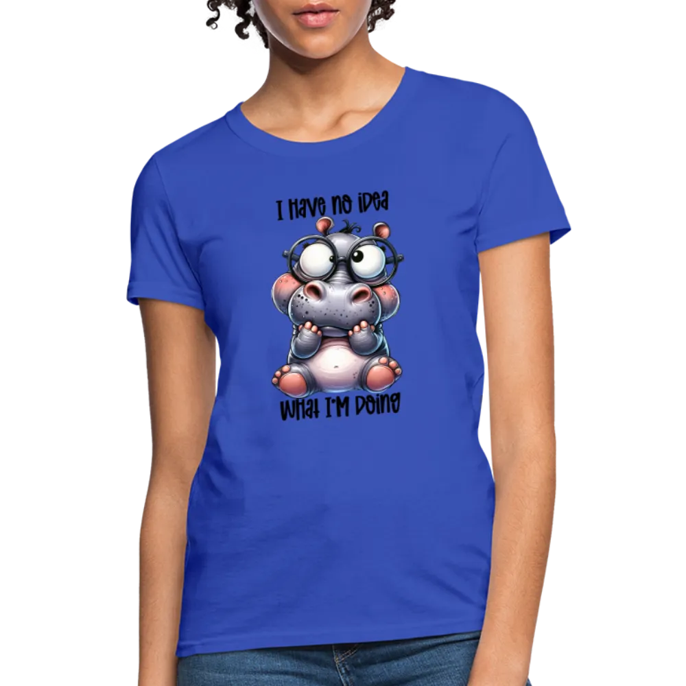 I Have No Idea What I'm Doing Women's Contoured T-Shirt