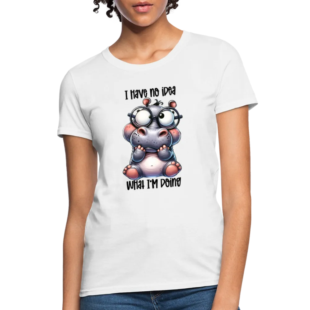 I Have No Idea What I'm Doing Women's Contoured T-Shirt