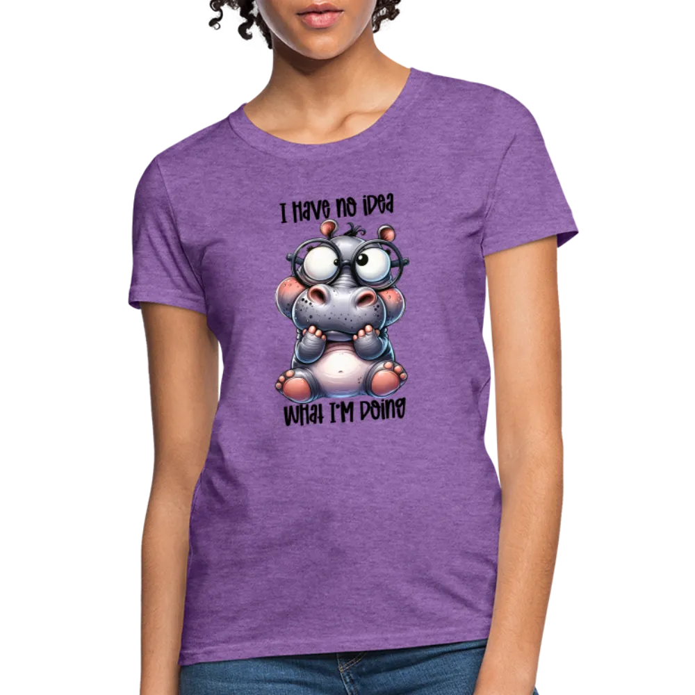 I Have No Idea What I'm Doing Women's Contoured T-Shirt