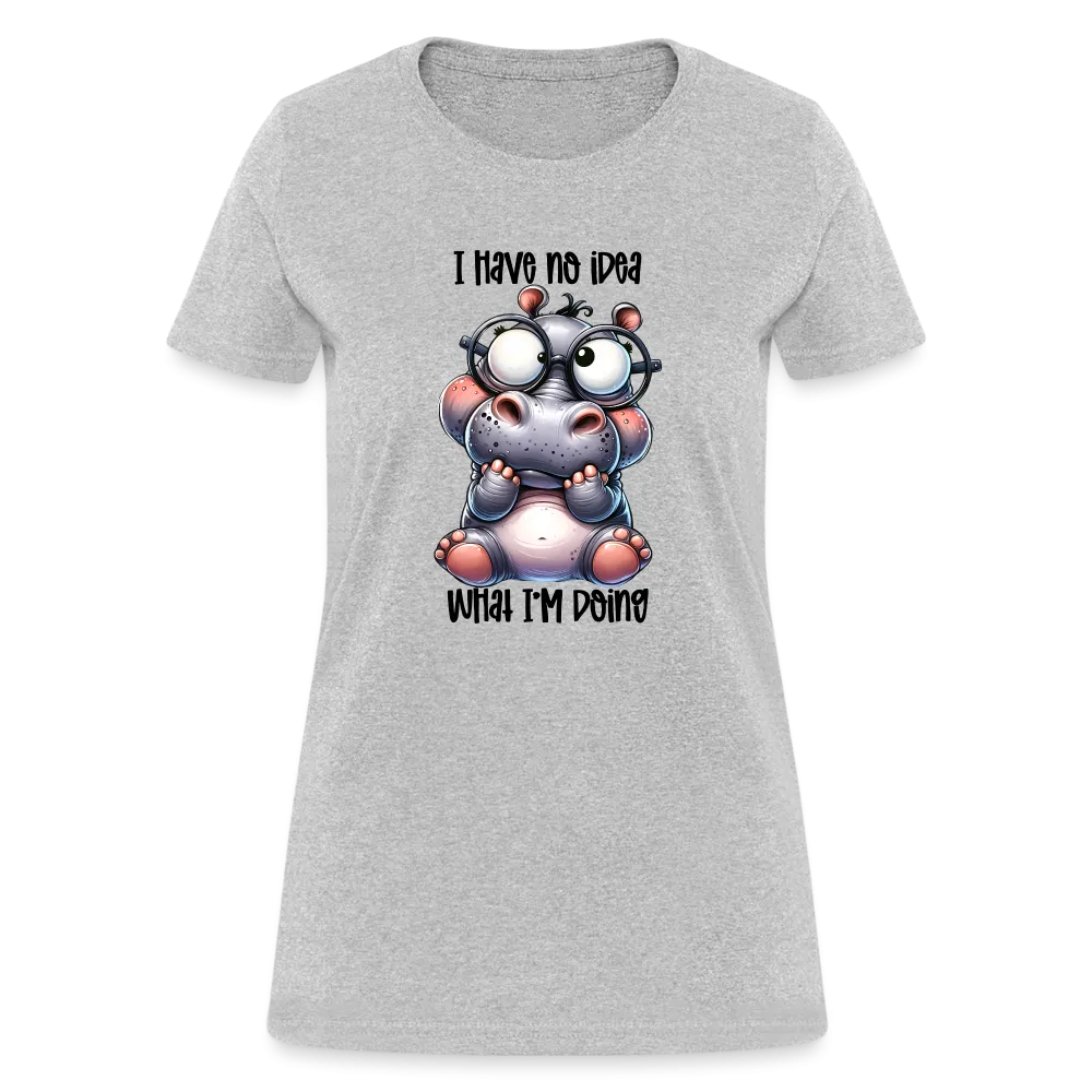 I Have No Idea What I'm Doing Women's Contoured T-Shirt