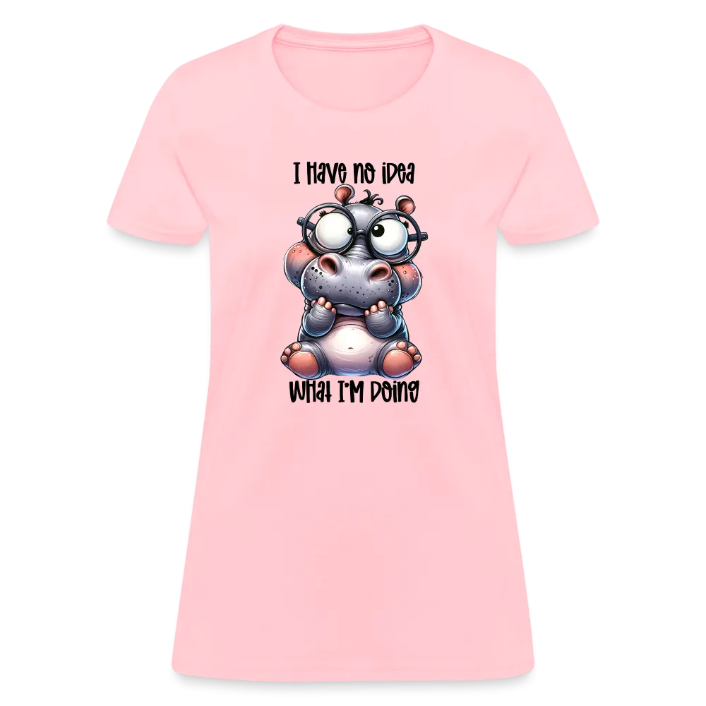 I Have No Idea What I'm Doing Women's Contoured T-Shirt