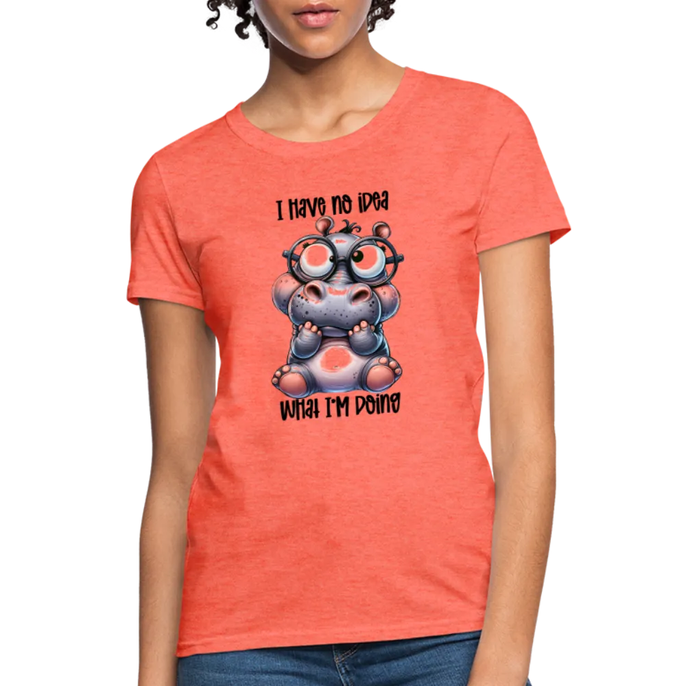 I Have No Idea What I'm Doing Women's Contoured T-Shirt