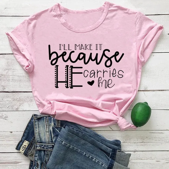 I'll Make It Because He Carries Me Christian Statement Shirt