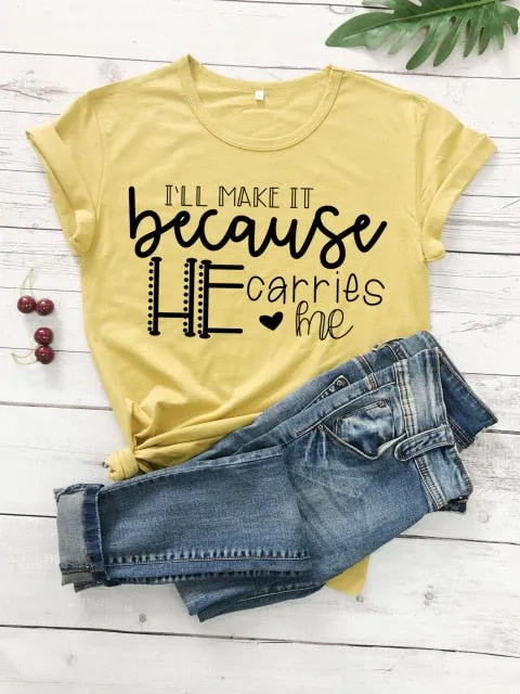 I'll Make It Because He Carries Me Christian Statement Shirt