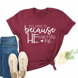 I'll Make It Because He Carries Me Christian Statement Shirt