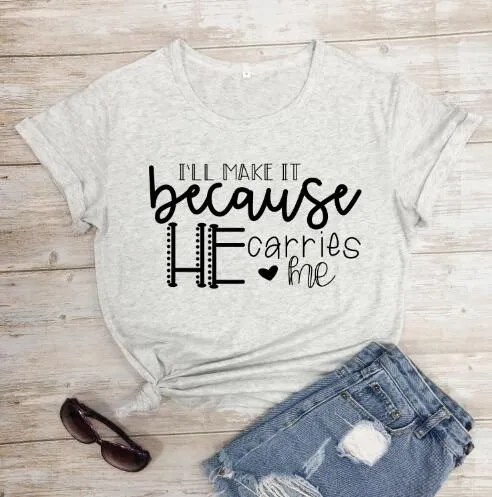 I'll Make It Because He Carries Me Christian Statement Shirt