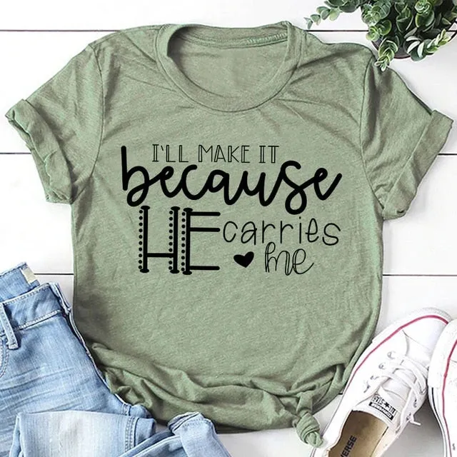 I'll Make It Because He Carries Me Christian Statement Shirt