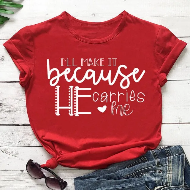 I'll Make It Because He Carries Me Christian Statement Shirt