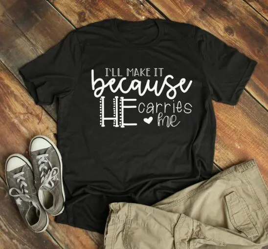 I'll Make It Because He Carries Me Christian Statement Shirt